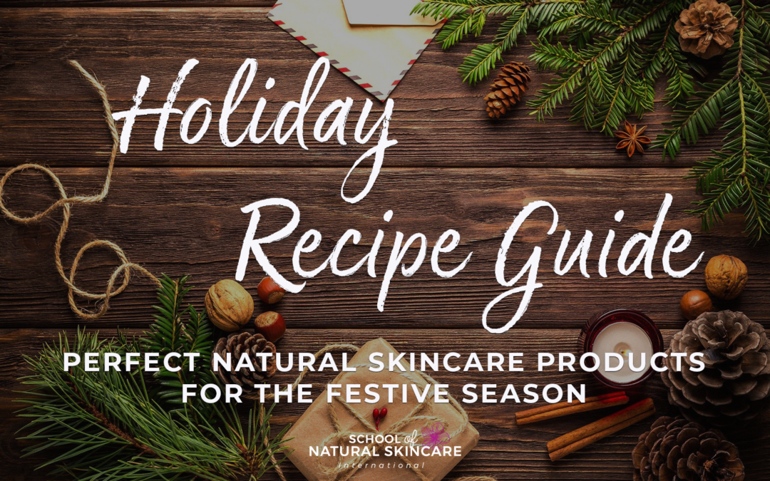 Holiday Recipe Guide – Perfect Natural Skincare Products for the Festive Season