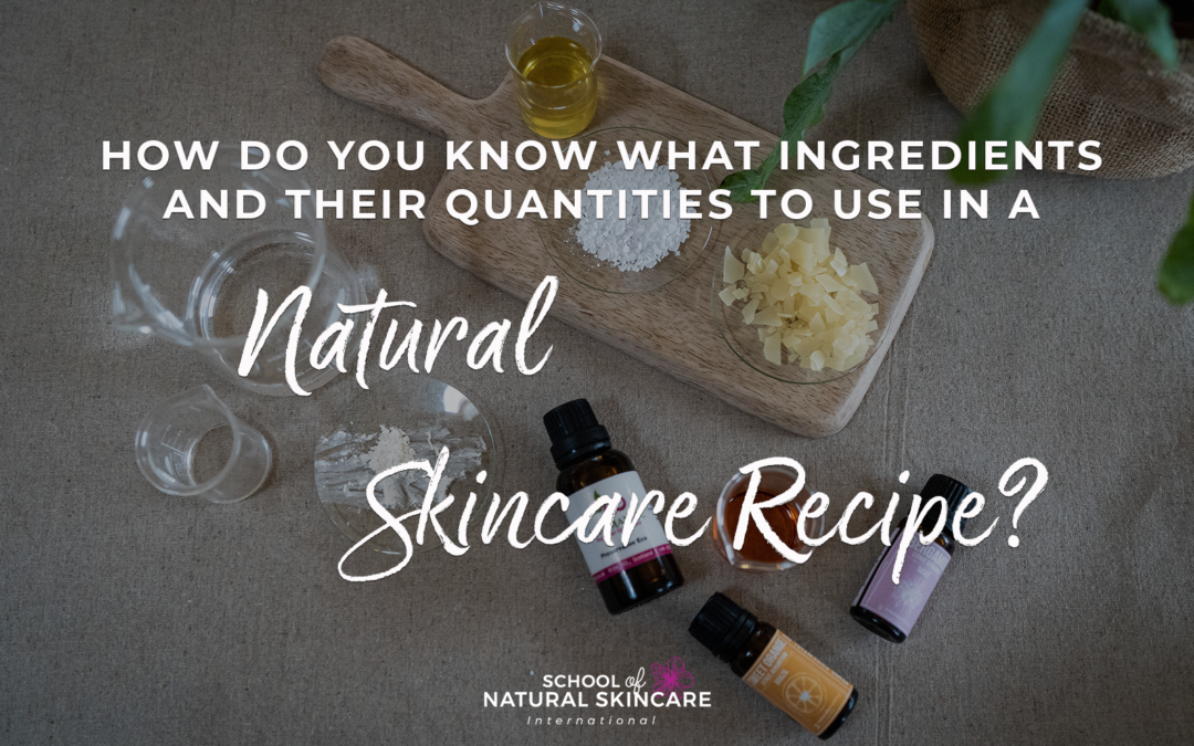 How do You Know What Ingredients and Their Quantities to Use in a Natural Skincare Recipe?