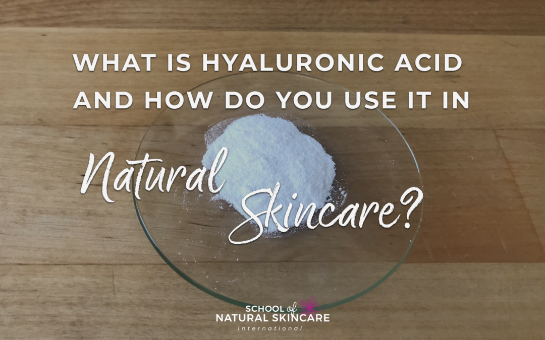 What is hyaluronic acid and how do you use it in natural skincare?